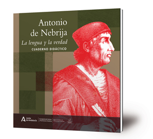 Antonio de Nebrija : la lengua y la verdad : cuaderno didáctico